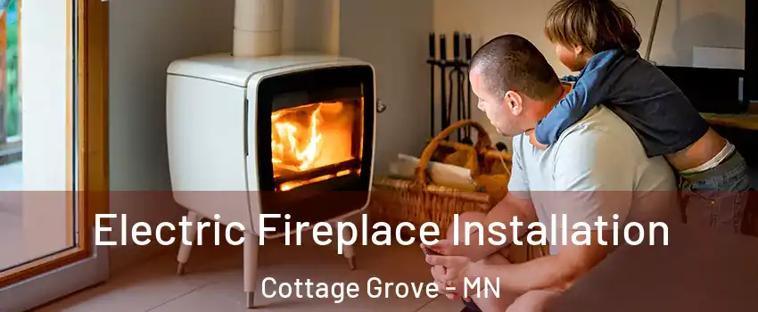 Electric Fireplace Installation Cottage Grove - MN