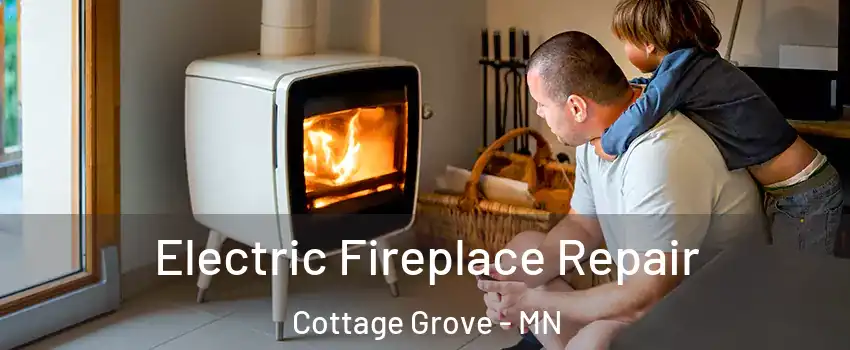  Electric Fireplace Repair Cottage Grove - MN