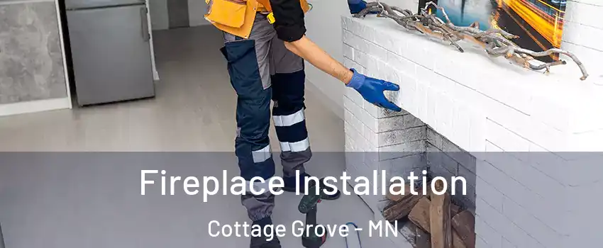  Fireplace Installation Cottage Grove - MN