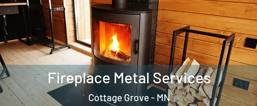 Fireplace Metal Services Cottage Grove - MN
