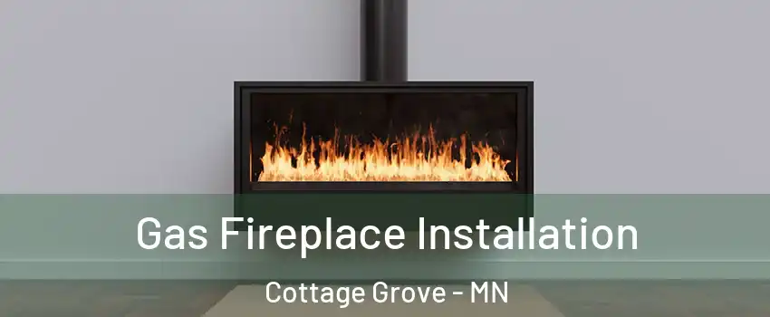  Gas Fireplace Installation Cottage Grove - MN