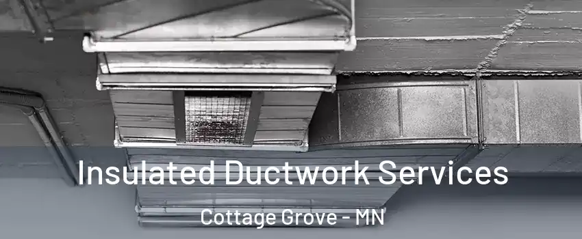  Insulated Ductwork Services Cottage Grove - MN