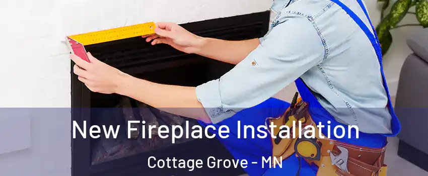  New Fireplace Installation Cottage Grove - MN