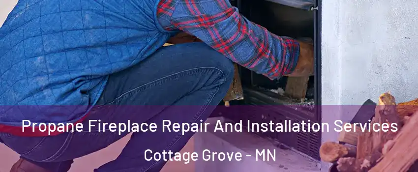  Propane Fireplace Repair And Installation Services Cottage Grove - MN
