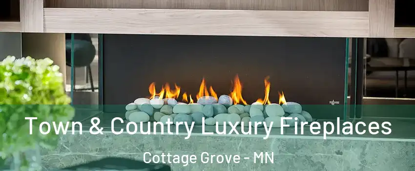  Town & Country Luxury Fireplaces Cottage Grove - MN