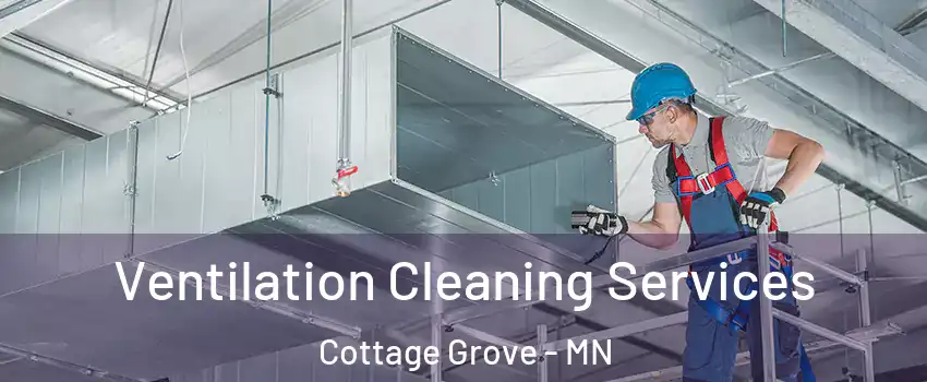  Ventilation Cleaning Services Cottage Grove - MN