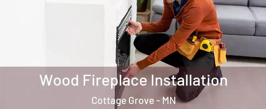  Wood Fireplace Installation Cottage Grove - MN